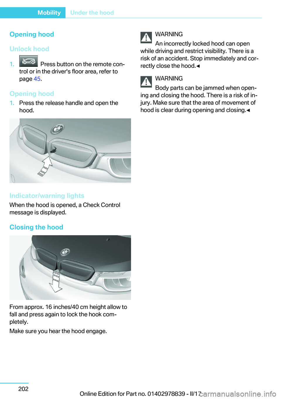 BMW I3 2017  Owners Manual �O�p�e�n�i�n�g��h�o�o�d
�U�n�l�o�c�k��h�o�o�d�1�.� � �P�r�e�s�s� �b�u�t�t�o�n� �o�n� �t�h�e� �r�e�m�o�t�e� �c�o�nj
�t�r�o�l� �o�r� �i�n� �t�h�e� �d�r�i�v�e�r�'�s� �f�l�o�o�r� �a�r�e�a�,� �r�e�f