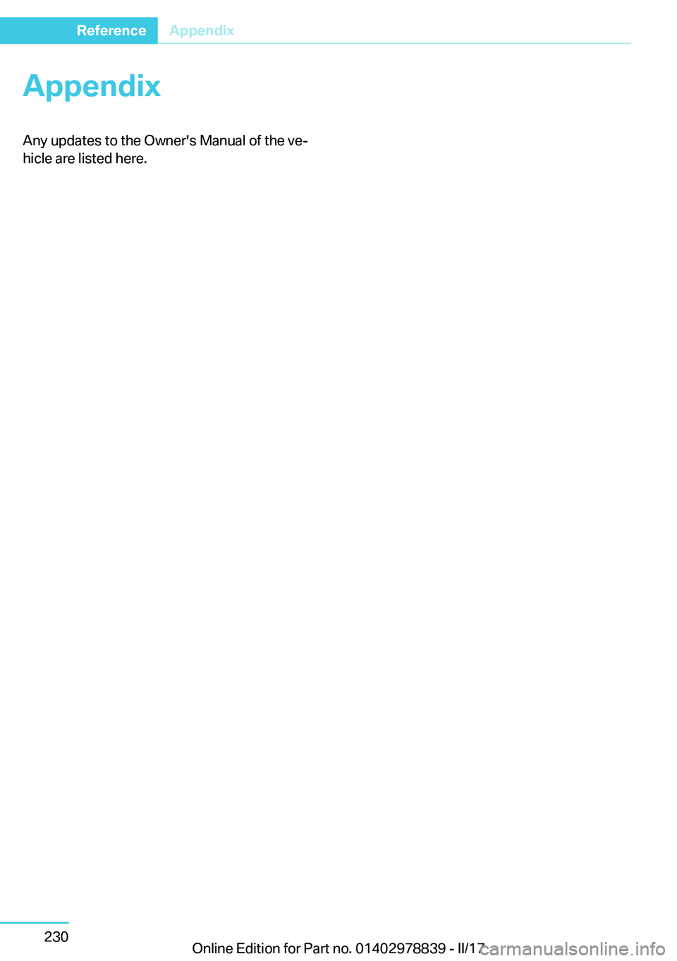 BMW I3 2017  Owners Manual �A�p�p�e�n�d�i�x�A�n�y� �u�p�d�a�t�e�s� �t�o� �t�h�e� �O�w�n�e�r�'�s� �M�a�n�u�a�l� �o�f� �t�h�e� �v�ej
�h�i�c�l�e� �a�r�e� �l�i�s�t�e�d� �h�e�r�e�.�S�e�i�t�e� �2�3�0�R�e�f�e�r�e�n�c�e�A�p�p�e�n�