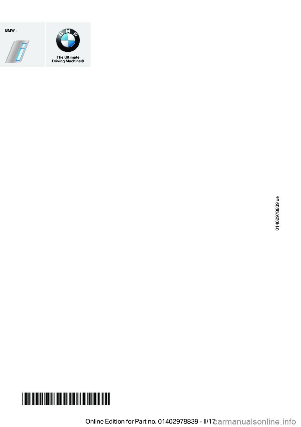 BMW I3 2017  Owners Manual �B�M�W��i
�T�h�e��U�l�t�i�m�a�t�e
�D�r�i�v�i�n�g��M�a�c�h�i�n�e�n
�0�1�4�0�2�9�7�8�8�3�9� �u�e
���!�2�9�7�8�8�3�9���8��O�n�l�i�n�e� �E�d�i�t�i�o�n� �f�o�r� �P�a�r�t� �n�o�.� �0�1�4�0�2�9�7�8�8