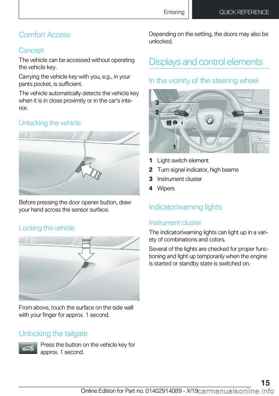 BMW I8 2020 User Guide �C�o�m�f�o�r�t��A�c�c�e�s�s
�C�o�n�c�e�p�t
�T�h�e��v�e�h�i�c�l�e��c�a�n��b�e��a�c�c�e�s�s�e�d��w�i�t�h�o�u�t��o�p�e�r�a�t�i�n�g �t�h�e��v�e�h�i�c�l�e��k�e�y�.
�C�a�r�r�y�i�n�g��t�h�e��v�e�h
