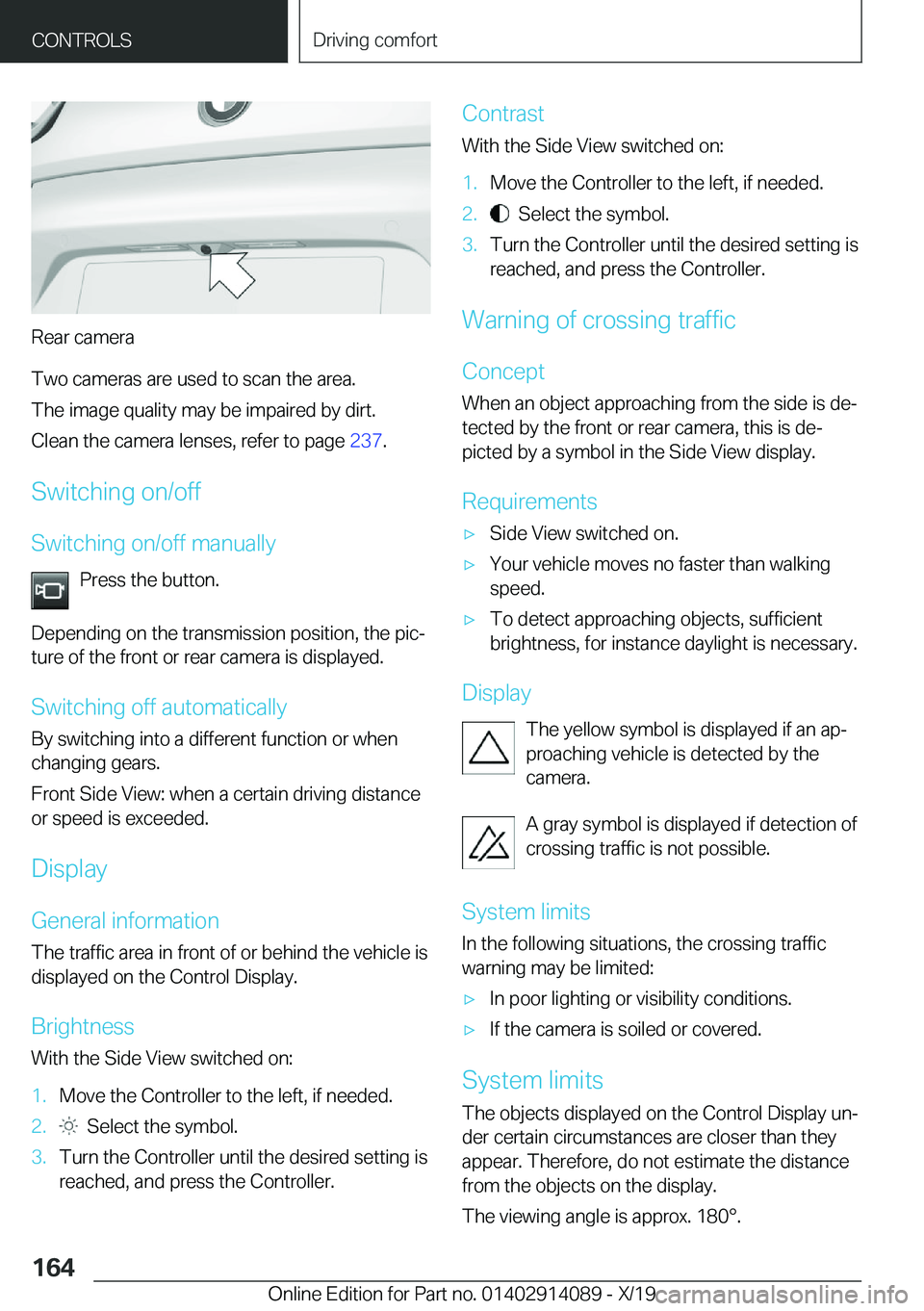 BMW I8 2020  Owners Manual �R�e�a�r��c�a�m�e�r�a
�T�w�o��c�a�m�e�r�a�s��a�r�e��u�s�e�d��t�o��s�c�a�n��t�h�e��a�r�e�a�.
�T�h�e��i�m�a�g�e��q�u�a�l�i�t�y��m�a�y��b�e��i�m�p�a�i�r�e�d��b�y��d�i�r�t�. �C�l�e�a�n��t�