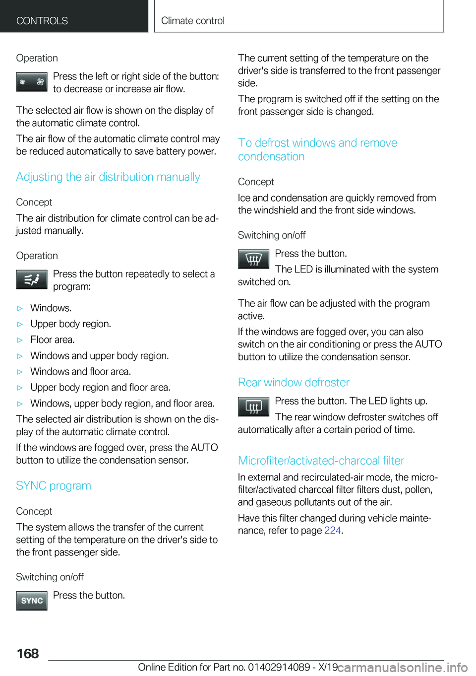 BMW I8 2020  Owners Manual �O�p�e�r�a�t�i�o�n�P�r�e�s�s��t�h�e��l�e�f�t��o�r��r�i�g�h�t��s�i�d�e��o�f��t�h�e��b�u�t�t�o�n�:
�t�o��d�e�c�r�e�a�s�e��o�r��i�n�c�r�e�a�s�e��a�i�r��f�l�o�w�.
�T�h�e��s�e�l�e�c�t�e�d��a
