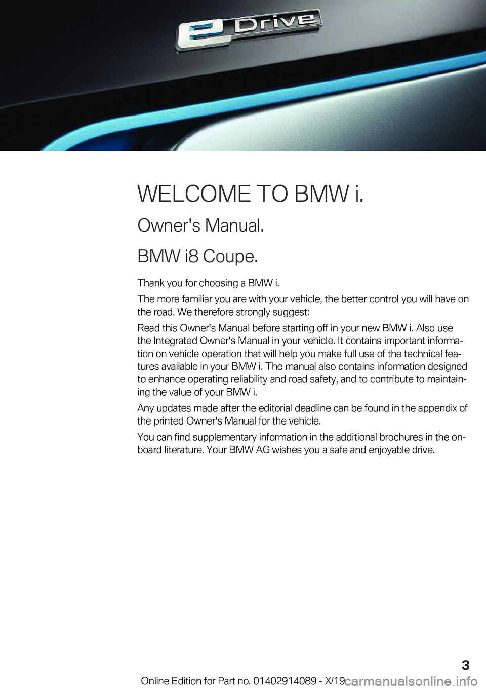 BMW I8 2020  Owners Manual �W�E�L�C�O�M�E��T�O��B�M�W��i�.
�O�w�n�e�r�'�s��M�a�n�u�a�l�.
�B�M�W��i�8��C�o�u�p�e�. �T�h�a�n�k��y�o�u��f�o�r��c�h�o�o�s�i�n�g��a��B�M�W��i�.
�T�h�e��m�o�r�e��f�a�m�i�l�i�a�r��y�o