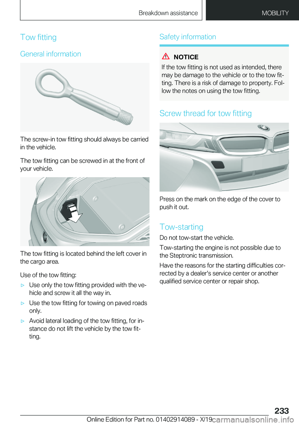 BMW I8 2020  Owners Manual �T�o�w��f�i�t�t�i�n�g
�G�e�n�e�r�a�l��i�n�f�o�r�m�a�t�i�o�n
�T�h�e��s�c�r�e�w�-�i�n��t�o�w��f�i�t�t�i�n�g��s�h�o�u�l�d��a�l�w�a�y�s��b�e��c�a�r�r�i�e�d
�i�n��t�h�e��v�e�h�i�c�l�e�.
�T�h�e�