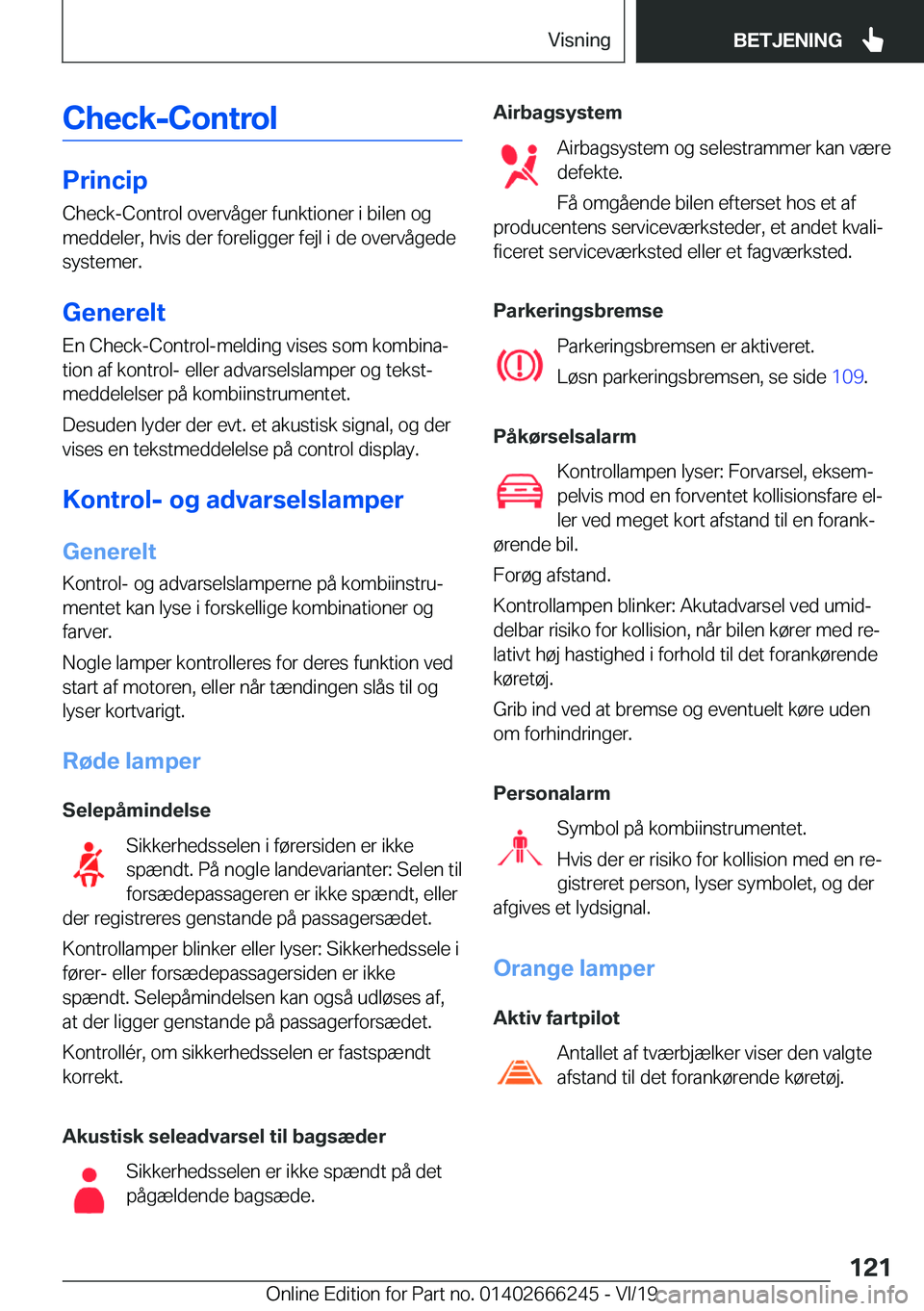 BMW 2 SERIES COUPE 2020  InstruktionsbØger (in Danish) �C�h�e�c�k�-�C�o�n�t�r�o�l
�P�r�i�n�c�i�p�C�h�e�c�k�-�C�o�n�t�r�o�l��o�v�e�r�v�å�g�e�r��f�u�n�k�t�i�o�n�e�r��i��b�i�l�e�n��o�g
�m�e�d�d�e�l�e�r�,��h�v�i�s��d�e�r��f�o�r�e�l�i�g�g�e�r��f�e�j�