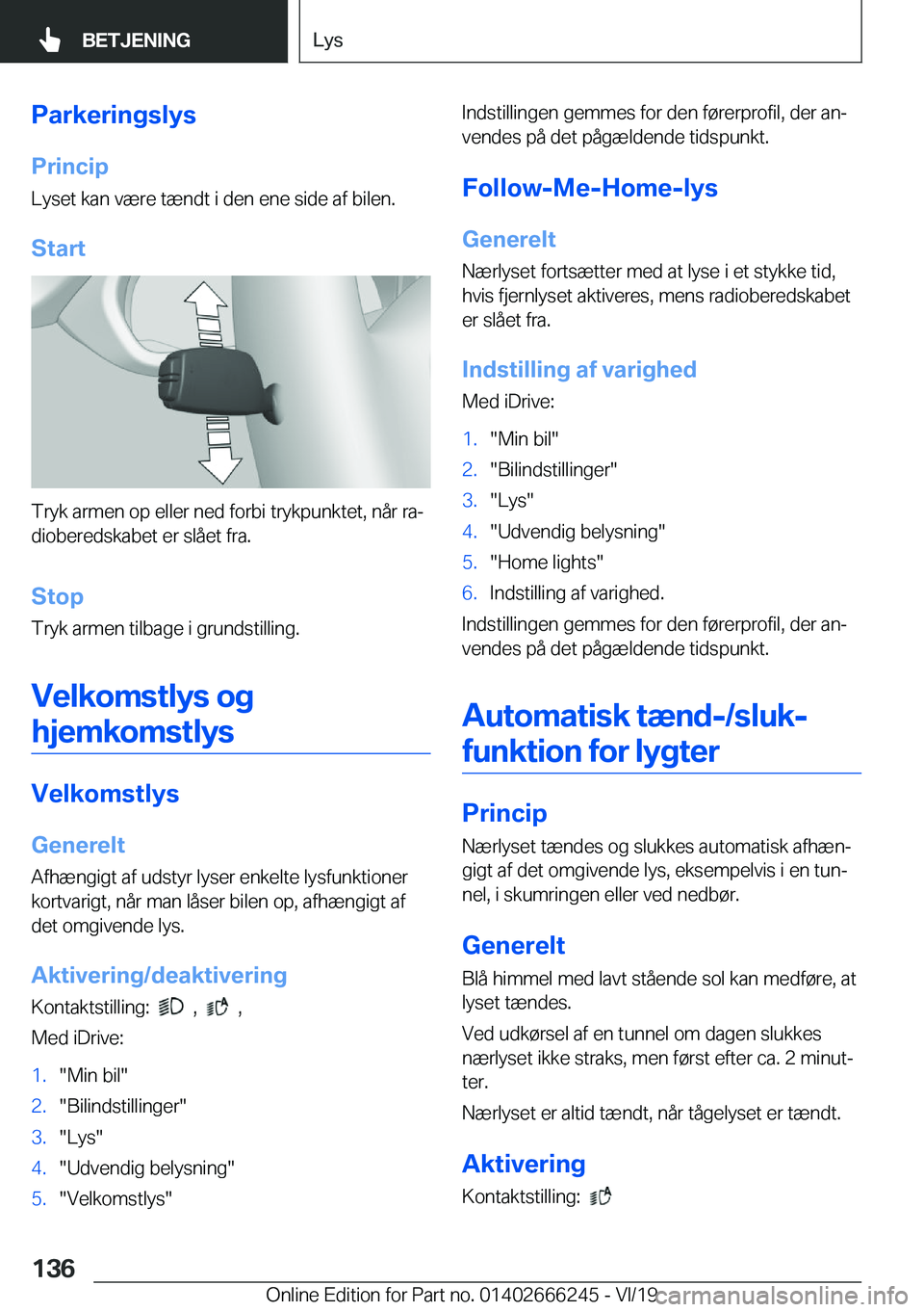 BMW 2 SERIES COUPE 2020  InstruktionsbØger (in Danish) �P�a�r�k�e�r�i�n�g�s�l�y�s�P�r�i�n�c�i�p
�L�y�s�e�t��k�a�n��v�æ�r�e��t�æ�n�d�t��i��d�e�n��e�n�e��s�i�d�e��a�f��b�i�l�e�n�.
�S�t�a�r�t
�T�r�y�k��a�r�m�e�n��o�p��e�l�l�e�r��n�e�d��f�o�r�