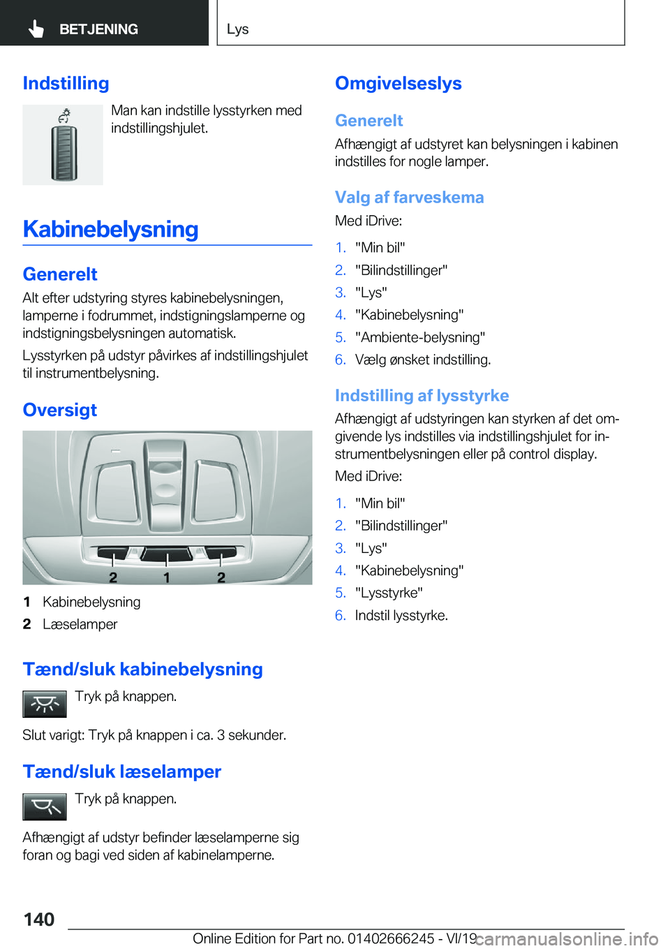 BMW 2 SERIES COUPE 2020  InstruktionsbØger (in Danish) �I�n�d�s�t�i�l�l�i�n�g�M�a�n��k�a�n��i�n�d�s�t�i�l�l�e��l�y�s�s�t�y�r�k�e�n��m�e�d
�i�n�d�s�t�i�l�l�i�n�g�s�h�j�u�l�e�t�.
�K�a�b�i�n�e�b�e�l�y�s�n�i�n�g
�G�e�n�e�r�e�l�t
�A�l�t��e�f�t�e�r��u�d�s