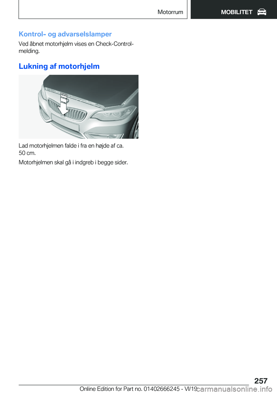 BMW 2 SERIES COUPE 2020  InstruktionsbØger (in Danish) �K�o�n�t�r�o�l�-��o�g��a�d�v�a�r�s�e�l�s�l�a�m�p�e�r�V�e�d��å�b�n�e�t��m�o�t�o�r�h�j�e�l�m��v�i�s�e�s��e�n��C�h�e�c�k�-�C�o�n�t�r�o�l�-
�m�e�l�d�i�n�g�.
�L�u�k�n�i�n�g��a�f��m�o�t�o�r�h�j�e�