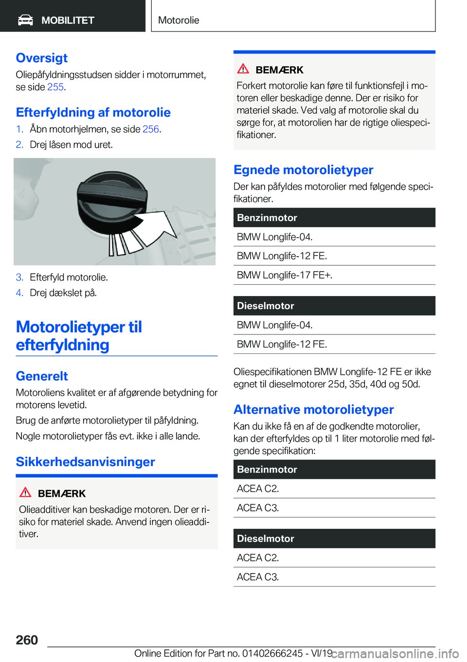 BMW 2 SERIES COUPE 2020  InstruktionsbØger (in Danish) �O�v�e�r�s�i�g�t
�O�l�i�e�p�å�f�y�l�d�n�i�n�g�s�s�t�u�d�s�e�n��s�i�d�d�e�r��i��m�o�t�o�r�r�u�m�m�e�t�, �s�e��s�i�d�e� �2�5�5�.
�E�f�t�e�r�f�y�l�d�n�i�n�g��a�f��m�o�t�o�r�o�l�i�e�1�.�Å�b�n��m