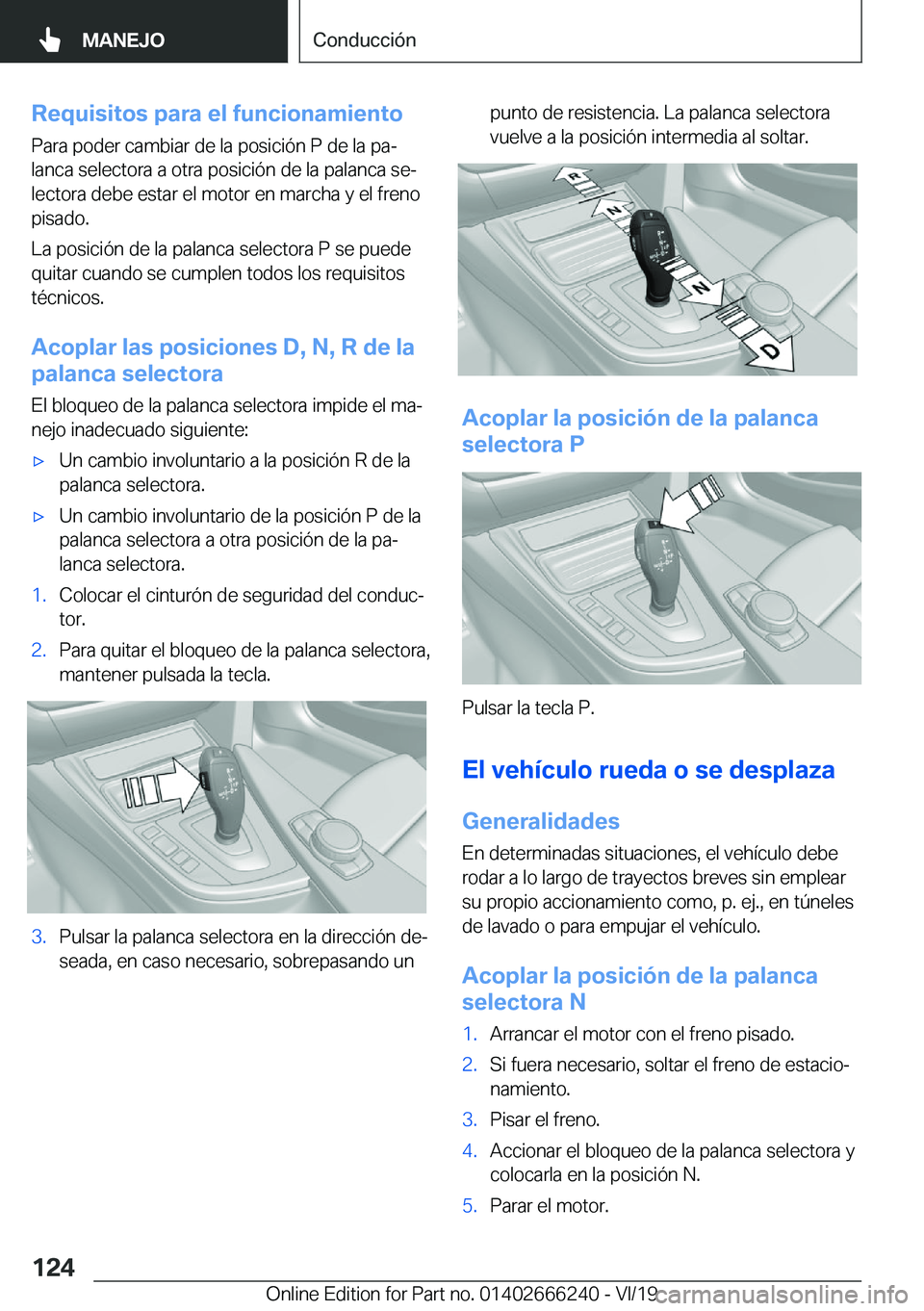 BMW 2 SERIES COUPE 2020  Manuales de Empleo (in Spanish) �R�e�q�u�i�s�i�t�o�s��p�a�r�a��e�l��f�u�n�c�i�o�n�a�m�i�e�n�t�o
�P�a�r�a��p�o�d�e�r��c�a�m�b�i�a�r��d�e��l�a��p�o�s�i�c�i�