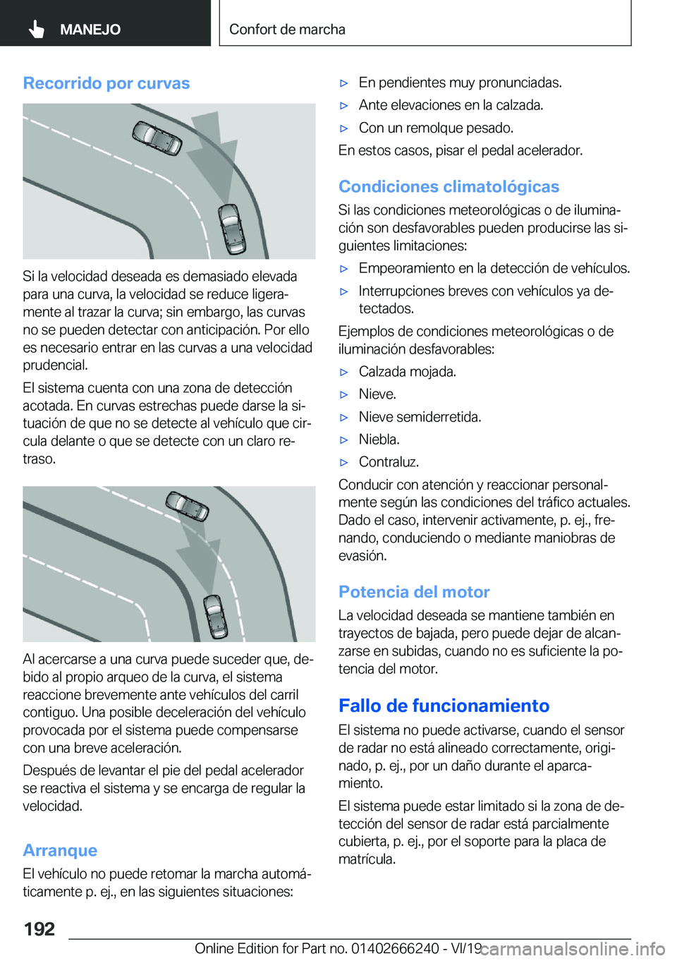 BMW 2 SERIES COUPE 2020  Manuales de Empleo (in Spanish) �R�e�c�o�r�r�i�d�o��p�o�r��c�u�r�v�a�s
�S�i��l�a��v�e�l�o�c�i�d�a�d��d�e�s�e�a�d�a��e�s��d�e�m�a�s�i�a�d�o��e�l�e�v�a�d�a�p�a�r�a��u�n�a��c�u�r�v�a�,��l�a��v�e�l�o�c�i�d�a�d��s�e��r�e�d�