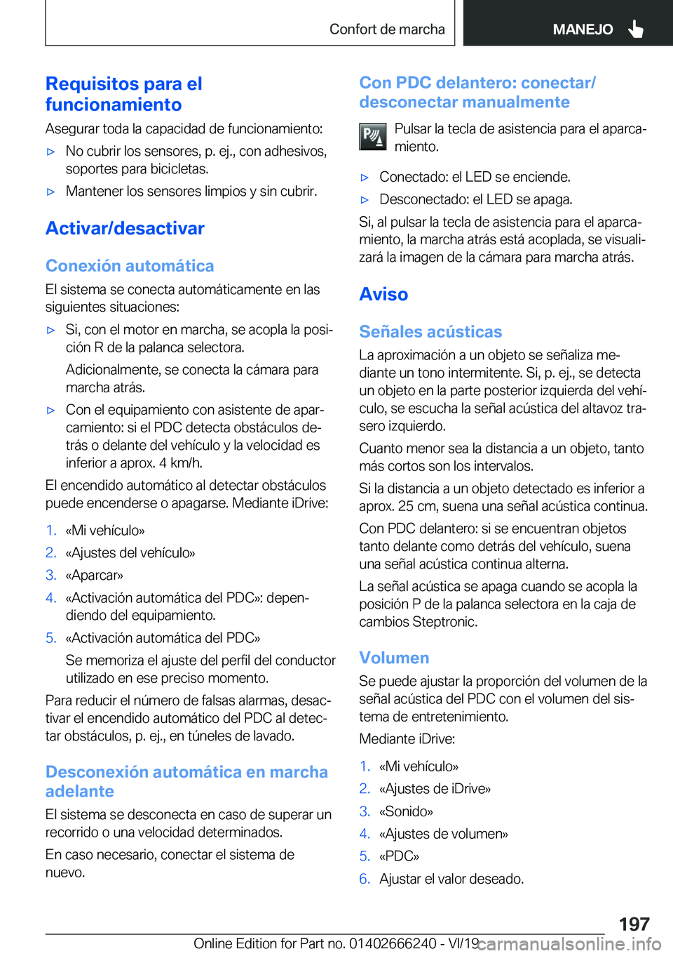 BMW 2 SERIES COUPE 2020  Manuales de Empleo (in Spanish) �R�e�q�u�i�s�i�t�o�s��p�a�r�a��e�l
�f�u�n�c�i�o�n�a�m�i�e�n�t�o
�A�s�e�g�u�r�a�r��t�o�d�a��l�a��c�a�p�a�c�i�d�a�d��d�e��f�u�n�c�i�o�n�a�m�i�e�n�t�o�:x�N�o��c�u�b�r�i�r��l�o�s��s�e�n�s�o�r�e