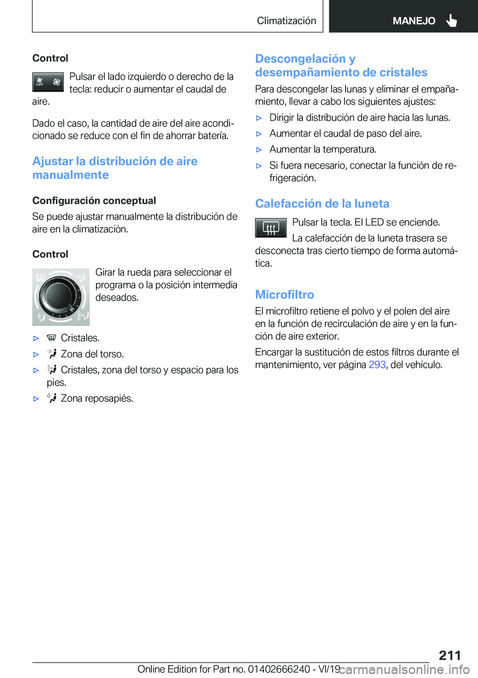 BMW 2 SERIES COUPE 2020  Manuales de Empleo (in Spanish) �C�o�n�t�r�o�l�P�u�l�s�a�r��e�l��l�a�d�o��i�z�q�u�i�e�r�d�o��o��d�e�r�e�c�h�o��d�e��l�a�t�e�c�l�a�:��r�e�d�u�c�i�r��o��a�u�m�e�n�t�a�r��e�l��c�a�u�d�a�l��d�e
�a�i�r�e�.
�D�a�d�o��e�l��c