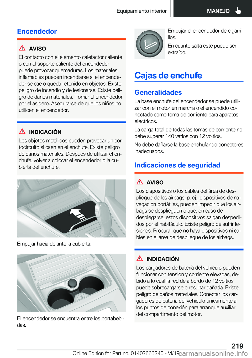 BMW 2 SERIES COUPE 2020  Manuales de Empleo (in Spanish) �E�n�c�e�n�d�e�d�o�r
�A�V�I�S�O
�E�l��c�o�n�t�a�c�t�o��c�o�n��e�l��e�l�e�m�e�n�t�o��c�a�l�e�f�a�c�t�o�r��c�a�l�i�e�n�t�e
�o��c�o�n��e�l��s�o�p�o�r�t�e��c�a�l�i�e�n�t�e��d�e�l��e�n�c�e�n�d�