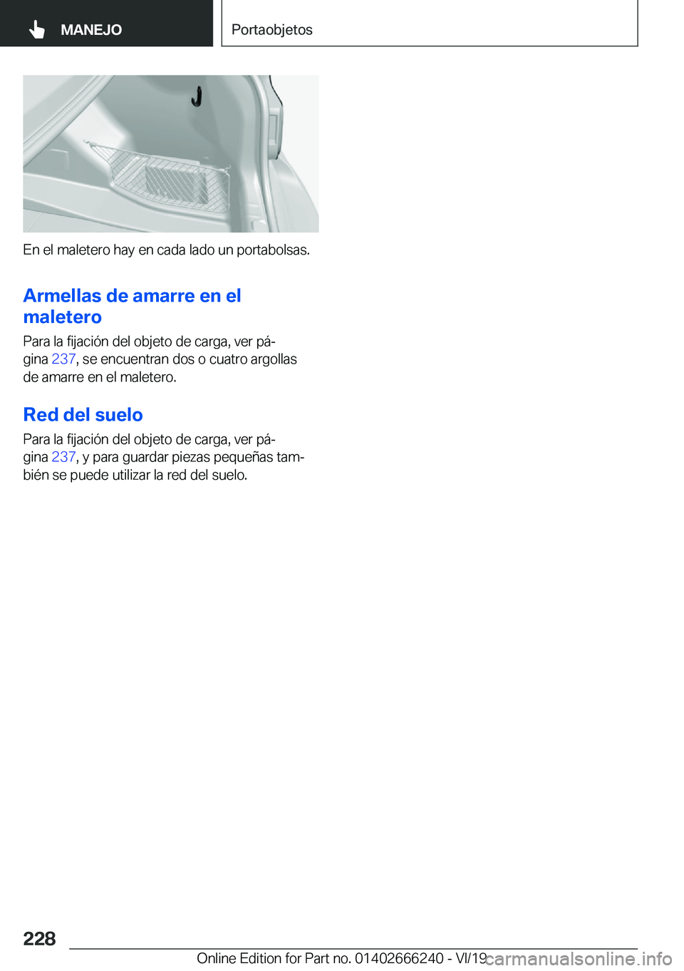 BMW 2 SERIES COUPE 2020  Manuales de Empleo (in Spanish) �E�n��e�l��m�a�l�e�t�e�r�o��h�a�y��e�n��c�a�d�a��l�a�d�o��u�n��p�o�r�t�a�b�o�l�s�a�s�.�A�r�m�e�l�l�a�s��d�e��a�m�a�r�r�e��e�n��e�l
�m�a�l�e�t�e�r�o
�P�a�r�a��l�a��f�i�j�a�c�i�