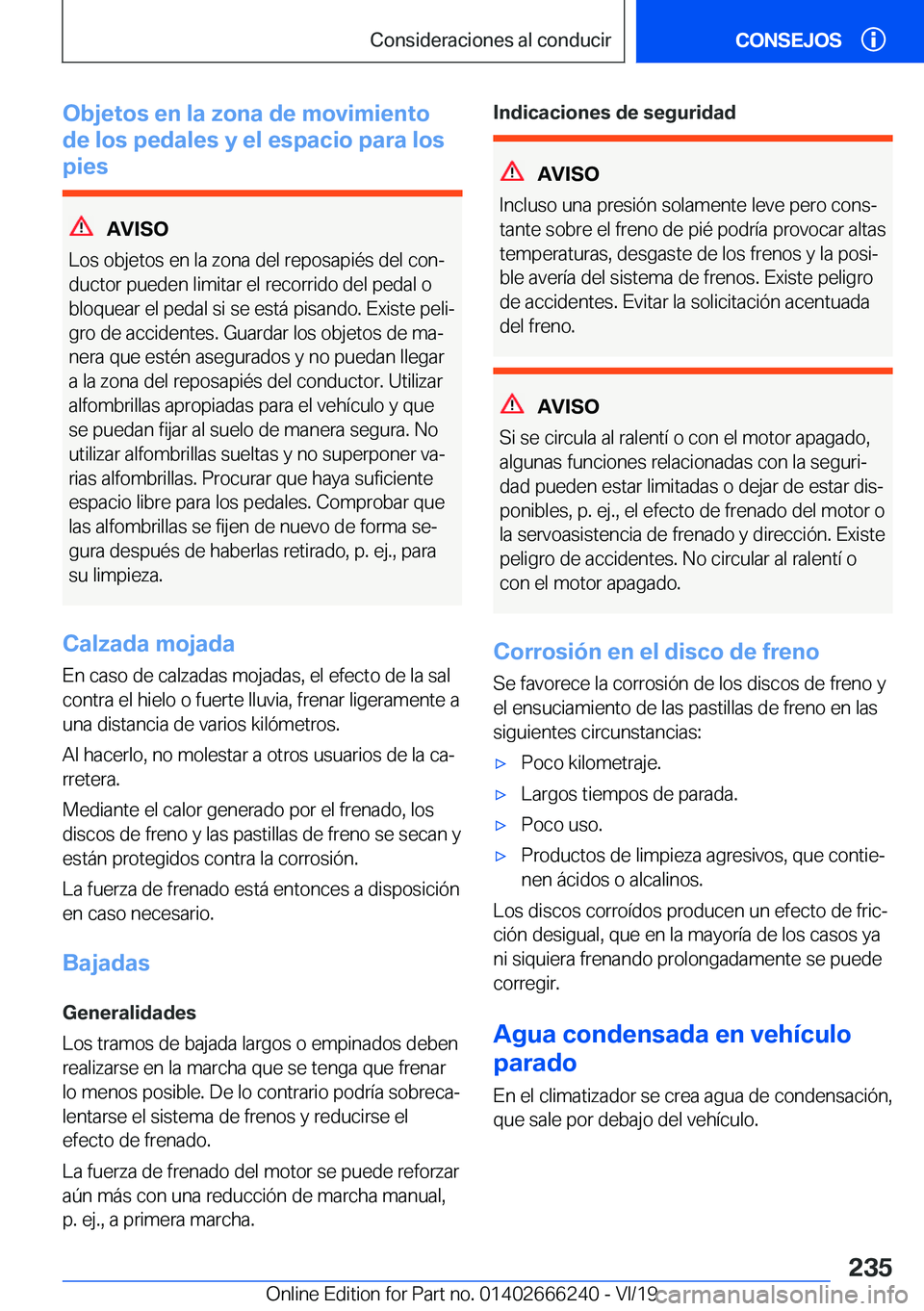 BMW 2 SERIES COUPE 2020  Manuales de Empleo (in Spanish) �O�b�j�e�t�o�s��e�n��l�a��z�o�n�a��d�e��m�o�v�i�m�i�e�n�t�o
�d�e��l�o�s��p�e�d�a�l�e�s��y��e�l��e�s�p�a�c�i�o��p�a�r�a��l�o�s
�p�i�e�s
�A�V�I�S�O
�L�o�s��o�b�j�e�t�o�s��e�n��l�a��z�o�n