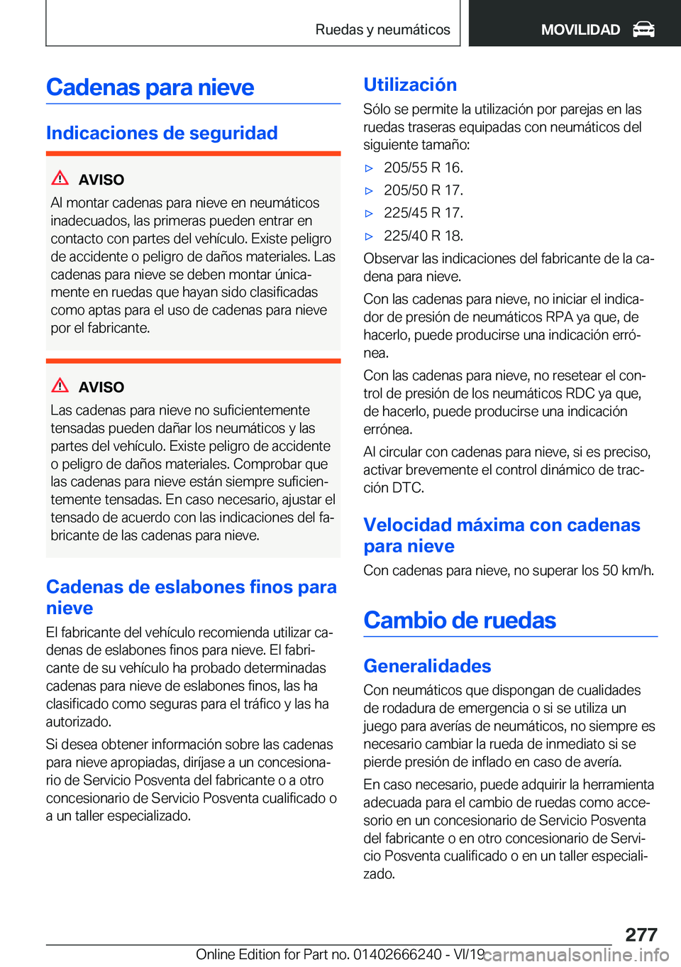 BMW 2 SERIES COUPE 2020  Manuales de Empleo (in Spanish) �C�a�d�e�n�a�s��p�a�r�a��n�i�e�v�e
�I�n�d�i�c�a�c�i�o�n�e�s��d�e��s�e�g�u�r�i�d�a�d
�A�V�I�S�O
�A�l��m�o�n�t�a�r��c�a�d�e�n�a�s��p�a�r�a��n�i�e�v�e��e�n��n�e�u�m�