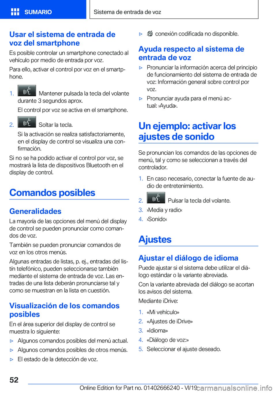 BMW 2 SERIES COUPE 2020  Manuales de Empleo (in Spanish) �U�s�a�r��e�l��s�i�s�t�e�m�a��d�e��e�n�t�r�a�d�a��d�e
�v�o�z��d�e�l��s�m�a�r�t�p�h�o�n�e
�E�s��p�o�s�i�b�l�e��c�o�n�t�r�o�l�a�r��u�n��s�m�a�r�t�p�h�o�n�e��c�o�n�e�c�t�a�d�o��a�l
�v�e�h�