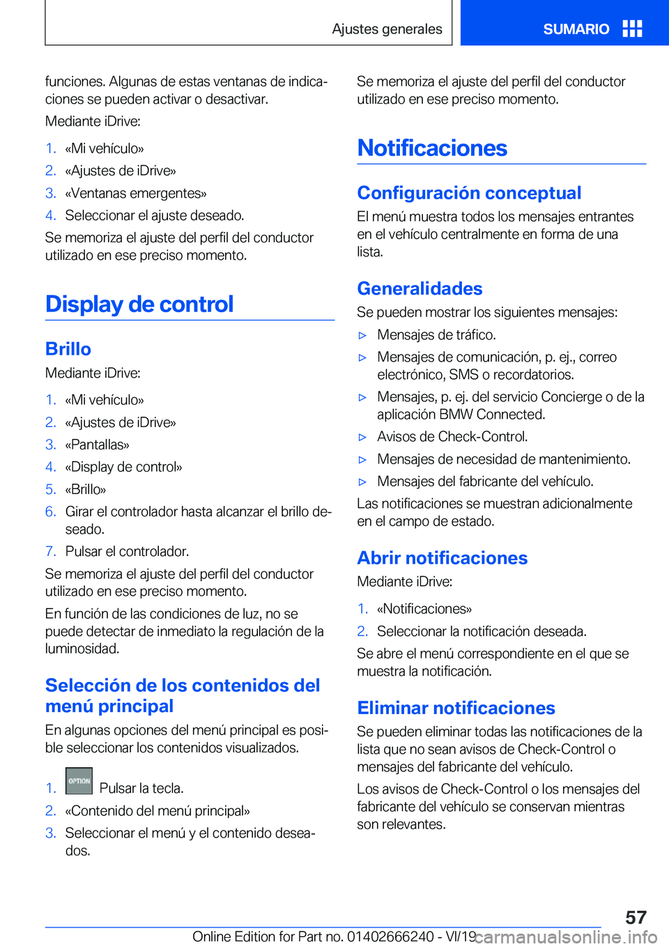 BMW 2 SERIES COUPE 2020  Manuales de Empleo (in Spanish) �f�u�n�c�i�o�n�e�s�.��A�l�g�u�n�a�s��d�e��e�s�t�a�s��v�e�n�t�a�n�a�s��d�e��i�n�d�i�c�aª�c�i�o�n�e�s��s�e��p�u�e�d�e�n��a�c�t�i�v�a�r��o��d�e�s�a�c�t�i�v�a�r�.
�M�e�d�i�a�n�t�e��i�D�r�i�v