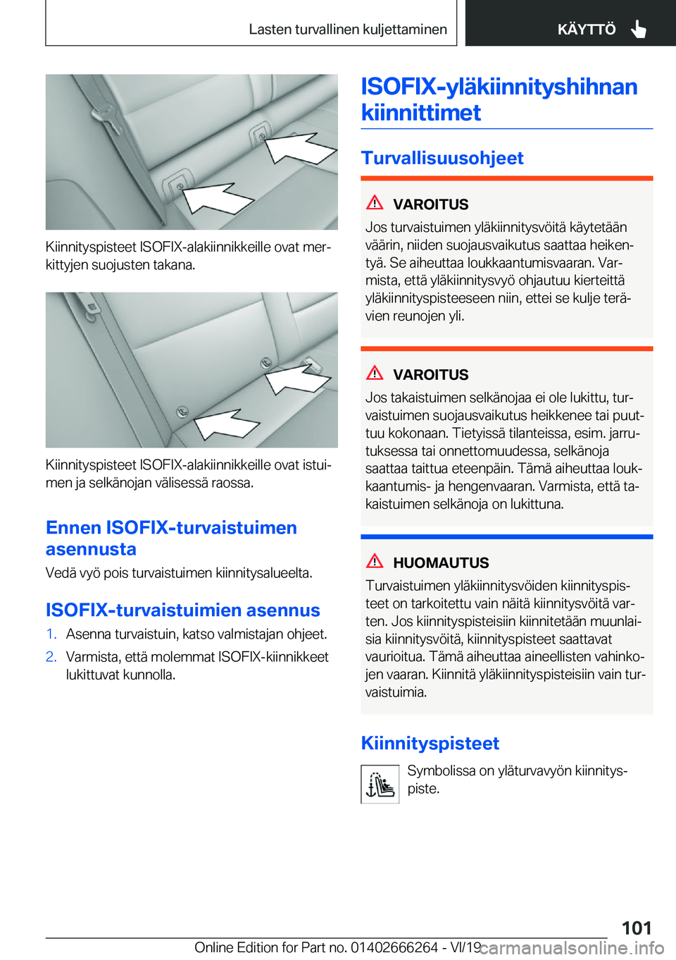 BMW 2 SERIES COUPE 2020  Omistajan Käsikirjat (in Finnish) �K�i�i�n�n�i�t�y�s�p�i�s�t�e�e�t��I�S�O�F�I�X�-�a�l�a�k�i�i�n�n�i�k�k�e�i�l�l�e��o�v�a�t��m�e�rj�k�i�t�t�y�j�e�n��s�u�o�j�u�s�t�e�n��t�a�k�a�n�a�.
�K�i�i�n�n�i�t�y�s�p�i�s�t�e�e�t��I�S�O�F�I�X�