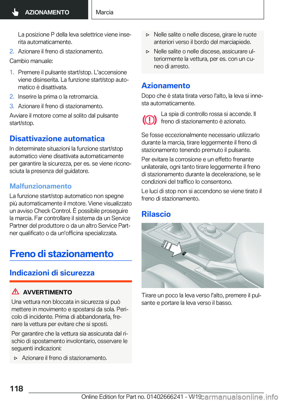BMW 2 SERIES COUPE 2020  Libretti Di Uso E manutenzione (in Italian) �L�a��p�o�s�i�z�i�o�n�e��P��d�e�l�l�a��l�e�v�a��s�e�l�e�t�t�r�i�c�e��v�i�e�n�e��i�n�s�eª
�r�i�t�a��a�u�t�o�m�a�t�i�c�a�m�e�n�t�e�.�2�.�A�z�i�o�n�a�r�e��i�l��f�r�e�n�o��d�i��s�t�a�z�i�o�n