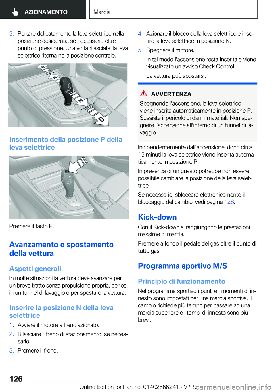 BMW 2 SERIES COUPE 2020  Libretti Di Uso E manutenzione (in Italian) �3�.�P�o�r�t�a�r�e��d�e�l�i�c�a�t�a�m�e�n�t�e��l�a��l�e�v�a��s�e�l�e�t�t�r�i�c�e��n�e�l�l�a�p�o�s�i�z�i�o�n�e��d�e�s�i�d�e�r�a�t�a�,��s�e��n�e�c�e�s�s�a�r�i�o��o�l�t�r�e��i�l�p�u�n�t�o��d�i