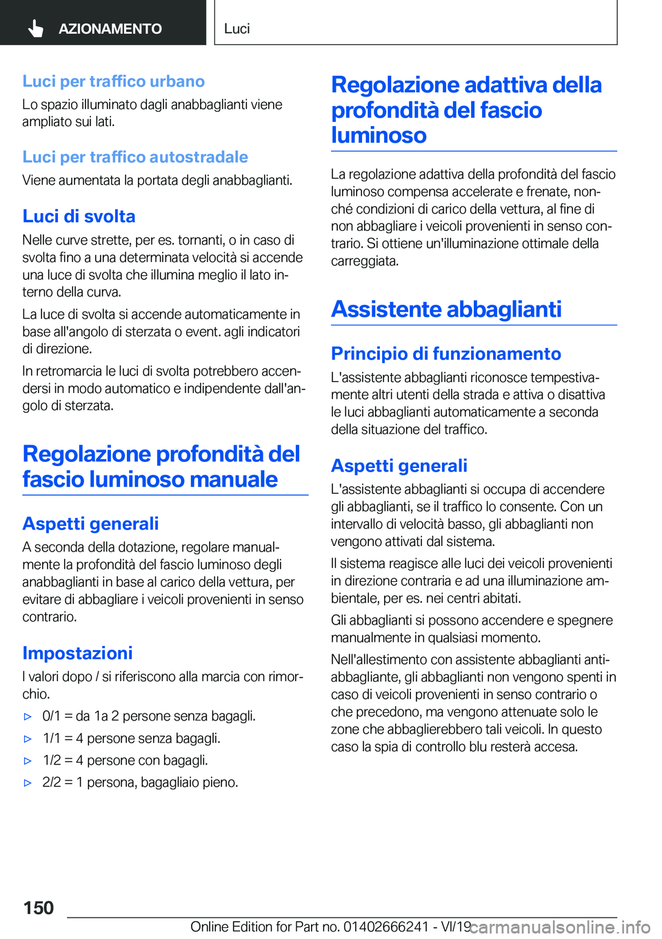 BMW 2 SERIES COUPE 2020  Libretti Di Uso E manutenzione (in Italian) �L�u�c�i��p�e�r��t�r�a�f�f�i�c�o��u�r�b�a�n�o
�L�o��s�p�a�z�i�o��i�l�l�u�m�i�n�a�t�o��d�a�g�l�i��a�n�a�b�b�a�g�l�i�a�n�t�i��v�i�e�n�e �a�m�p�l�i�a�t�o��s�u�i��l�a�t�i�.
�L�u�c�i��p�e�r��t�