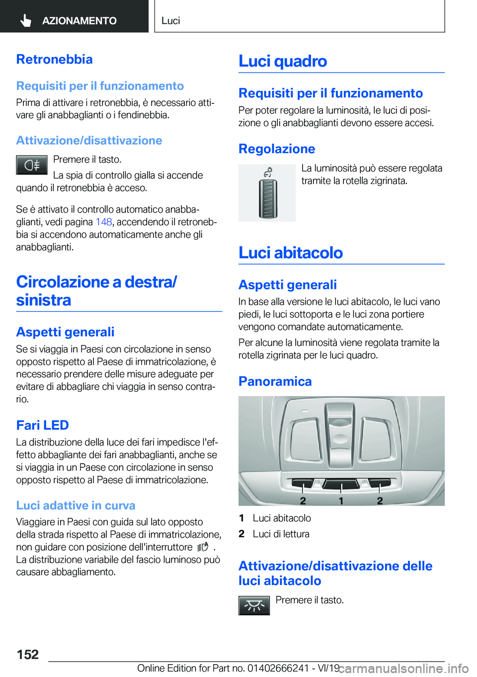 BMW 2 SERIES COUPE 2020  Libretti Di Uso E manutenzione (in Italian) �R�e�t�r�o�n�e�b�b�i�a�R�e�q�u�i�s�i�t�i��p�e�r��i�l��f�u�n�z�i�o�n�a�m�e�n�t�o
�P�r�i�m�a��d�i��a�t�t�i�v�a�r�e��i��r�e�t�r�o�n�e�b�b�i�a�,��è��n�e�c�e�s�s�a�r�i�o��a�t�t�iª �v�a�r�e��g