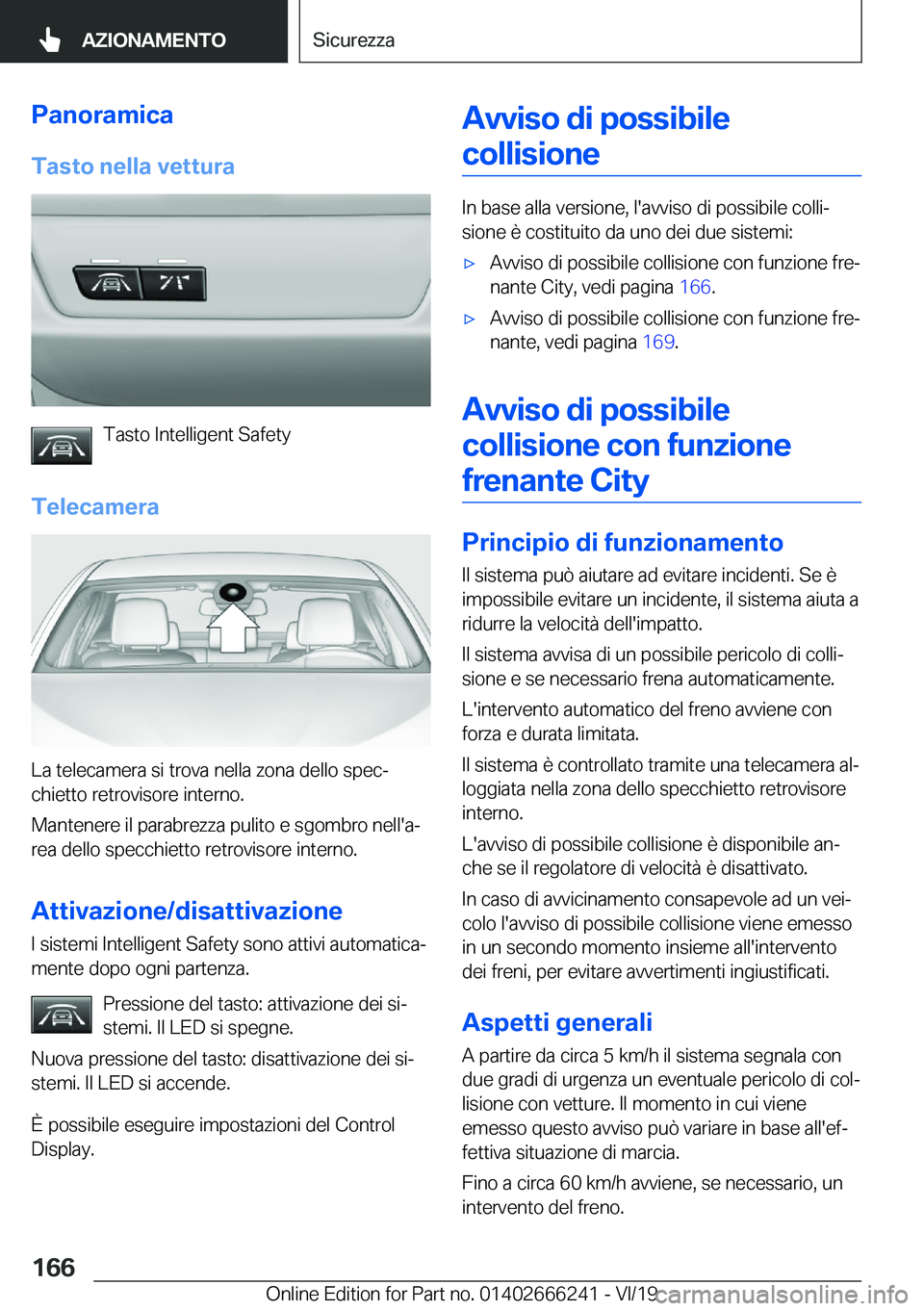 BMW 2 SERIES COUPE 2020  Libretti Di Uso E manutenzione (in Italian) �P�a�n�o�r�a�m�i�c�a�T�a�s�t�o��n�e�l�l�a��v�e�t�t�u�r�a
�T�a�s�t�o��I�n�t�e�l�l�i�g�e�n�t��S�a�f�e�t�y
�T�e�l�e�c�a�m�e�r�a
�L�a��t�e�l�e�c�a�m�e�r�a��s�i��t�r�o�v�a��n�e�l�l�a��z�o�n�a��d�