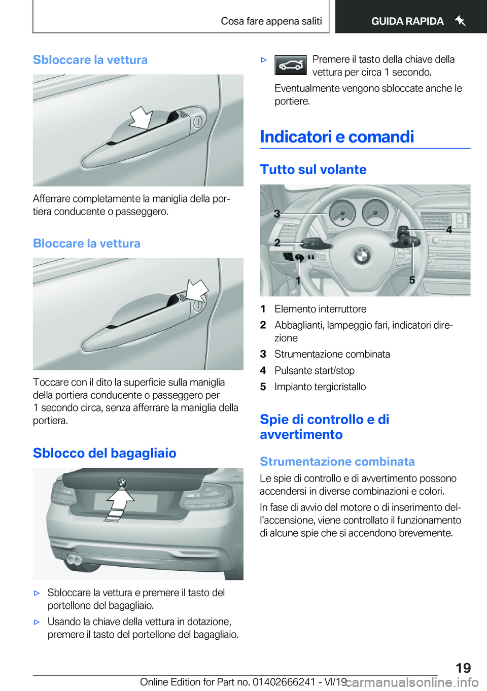 BMW 2 SERIES COUPE 2020  Libretti Di Uso E manutenzione (in Italian) �S�b�l�o�c�c�a�r�e��l�a��v�e�t�t�u�r�a
�A�f�f�e�r�r�a�r�e��c�o�m�p�l�e�t�a�m�e�n�t�e��l�a��m�a�n�i�g�l�i�a��d�e�l�l�a��p�o�rª
�t�i�e�r�a��c�o�n�d�u�c�e�n�t�e��o��p�a�s�s�e�g�g�e�r�o�.
�B�l