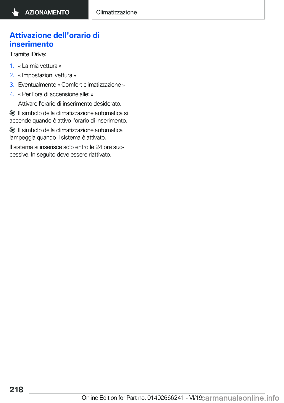 BMW 2 SERIES COUPE 2020  Libretti Di Uso E manutenzione (in Italian) �A�t�t�i�v�a�z�i�o�n�e��d�e�l�l�'�o�r�a�r�i�o��d�i
�i�n�s�e�r�i�m�e�n�t�o
�T�r�a�m�i�t�e��i�D�r�i�v�e�:�1�.�«��L�a��m�i�a��v�e�t�t�u�r�a��{�2�.�«��I�m�p�o�s�t�a�z�i�o�n�i��v�e�t�t�u�r�a