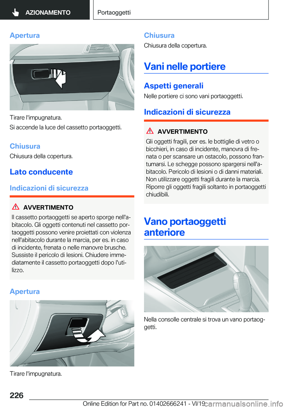 BMW 2 SERIES COUPE 2020  Libretti Di Uso E manutenzione (in Italian) �A�p�e�r�t�u�r�a
�T�i�r�a�r�e��l�'�i�m�p�u�g�n�a�t�u�r�a�.
�S�i��a�c�c�e�n�d�e��l�a��l�u�c�e��d�e�l��c�a�s�s�e�t�t�o��p�o�r�t�a�o�g�g�e�t�t�i�.
�C�h�i�u�s�u�r�a
�C�h�i�u�s�u�r�a��d�e�l�l�a