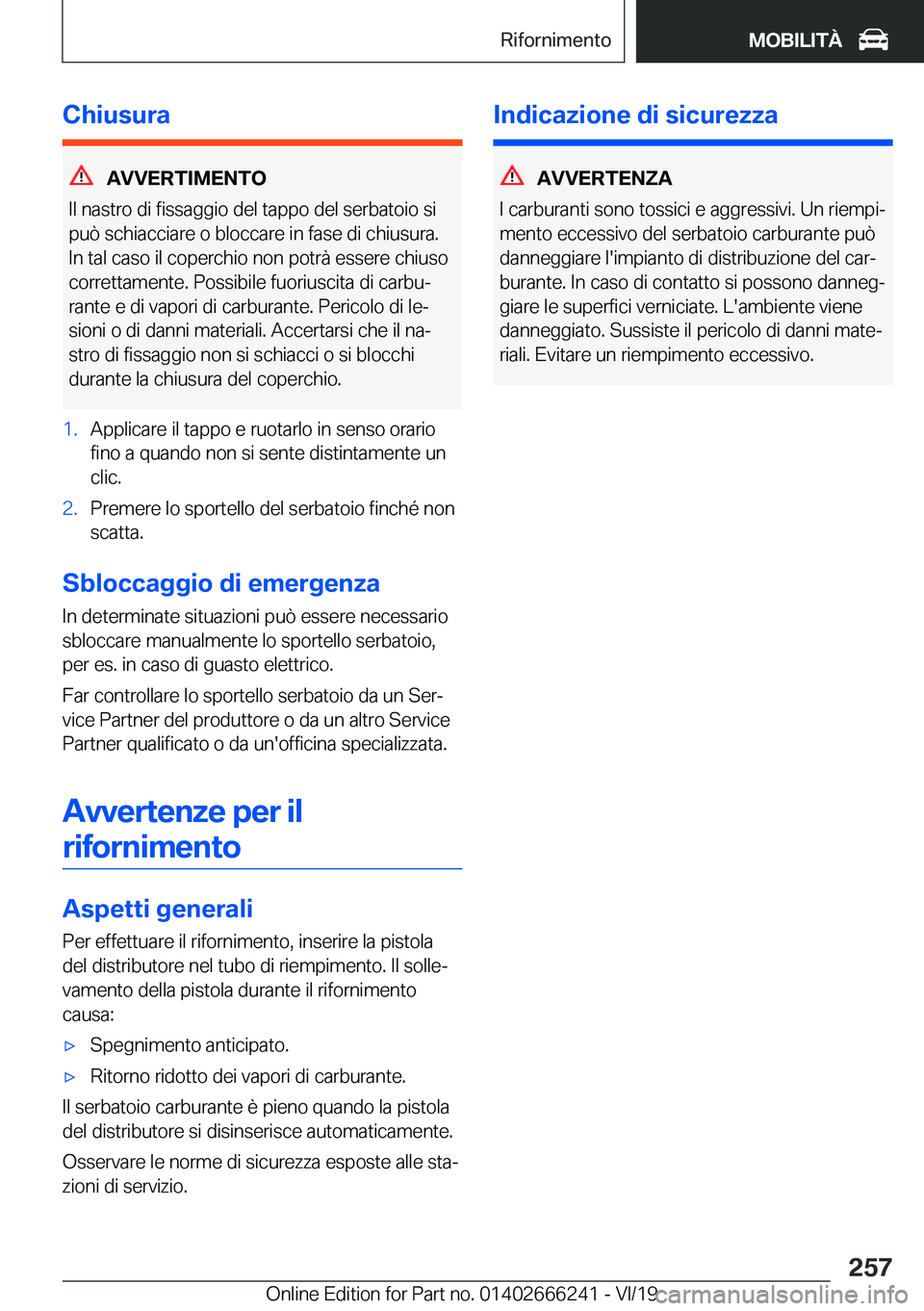 BMW 2 SERIES COUPE 2020  Libretti Di Uso E manutenzione (in Italian) �C�h�i�u�s�u�r�a
�A�V�V�E�R�T�I�M�E�N�T�O
�I�l��n�a�s�t�r�o��d�i��f�i�s�s�a�g�g�i�o��d�e�l��t�a�p�p�o��d�e�l��s�e�r�b�a�t�o�i�o��s�i
�p�u�