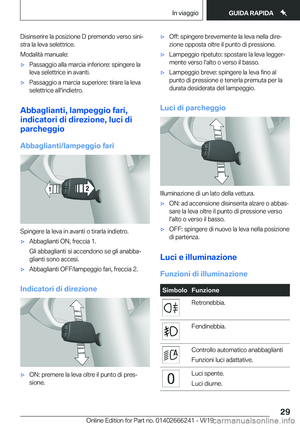 BMW 2 SERIES COUPE 2020  Libretti Di Uso E manutenzione (in Italian) �D�i�s�i�n�s�e�r�i�r�e��l�a��p�o�s�i�z�i�o�n�e��D��p�r�e�m�e�n�d�o��v�e�r�s�o��s�i�n�iª�s�t�r�a��l�a��l�e�v�a��s�e�l�e�t�t�r�i�c�e�.
�M�o�d�a�l�i�t�
