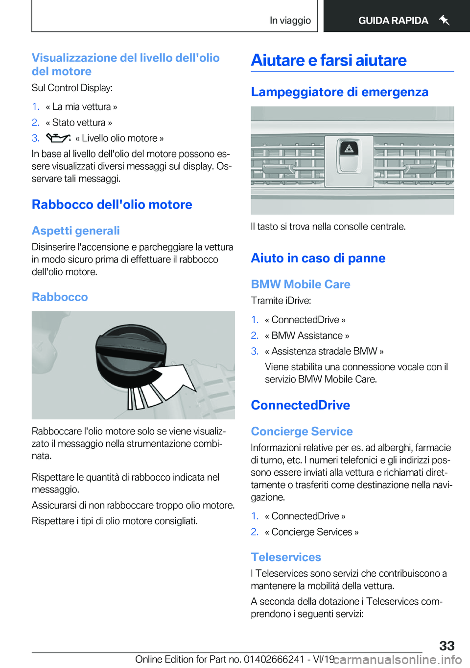 BMW 2 SERIES COUPE 2020  Libretti Di Uso E manutenzione (in Italian) �V�i�s�u�a�l�i�z�z�a�z�i�o�n�e��d�e�l��l�i�v�e�l�l�o��d�e�l�l�'�o�l�i�o
�d�e�l��m�o�t�o�r�e
�S�u�l��C�o�n�t�r�o�l��D�i�s�p�l�a�y�:�1�.�«��L�a��m�i�a��v�e�t�t�u�r�a��{�2�.�«��S�t�a�t�o