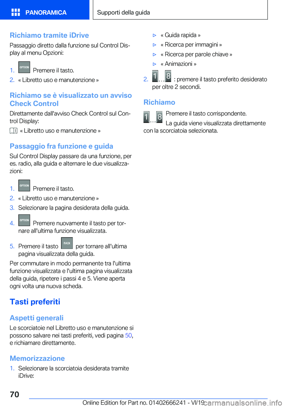 BMW 2 SERIES COUPE 2020  Libretti Di Uso E manutenzione (in Italian) �R�i�c�h�i�a�m�o��t�r�a�m�i�t�e��i�D�r�i�v�e
�P�a�s�s�a�g�g�i�o��d�i�r�e�t�t�o��d�a�l�l�a��f�u�n�z�i�o�n�e��s�u�l��C�o�n�t�r�o�l��D�i�sª
�p�l�a�y��a�l��m�e�n�u��O�p�z�i�o�n�i�:�1�.���P�
