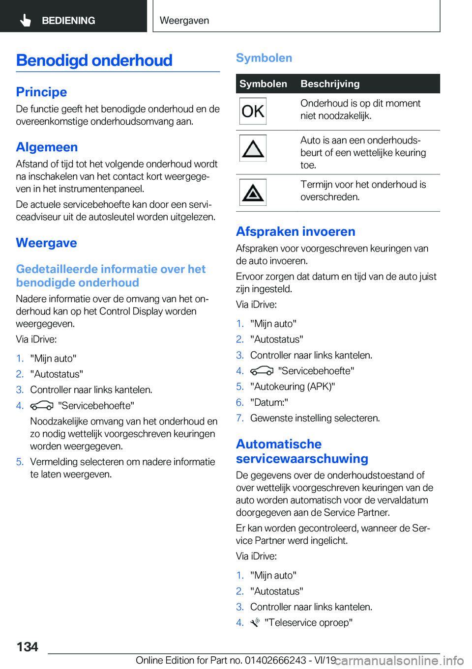BMW 2 SERIES COUPE 2020  Instructieboekjes (in Dutch) �B�e�n�o�d�i�g�d��o�n�d�e�r�h�o�u�d
�P�r�i�n�c�i�p�e
�D�e��f�u�n�c�t�i�e��g�e�e�f�t��h�e�t��b�e�n�o�d�i�g�d�e��o�n�d�e�r�h�o�u�d��e�n��d�e �o�v�e�r�e�e�n�k�o�m�s�t�i�g�e��o�n�d�e�r�h�o�u�d�s�