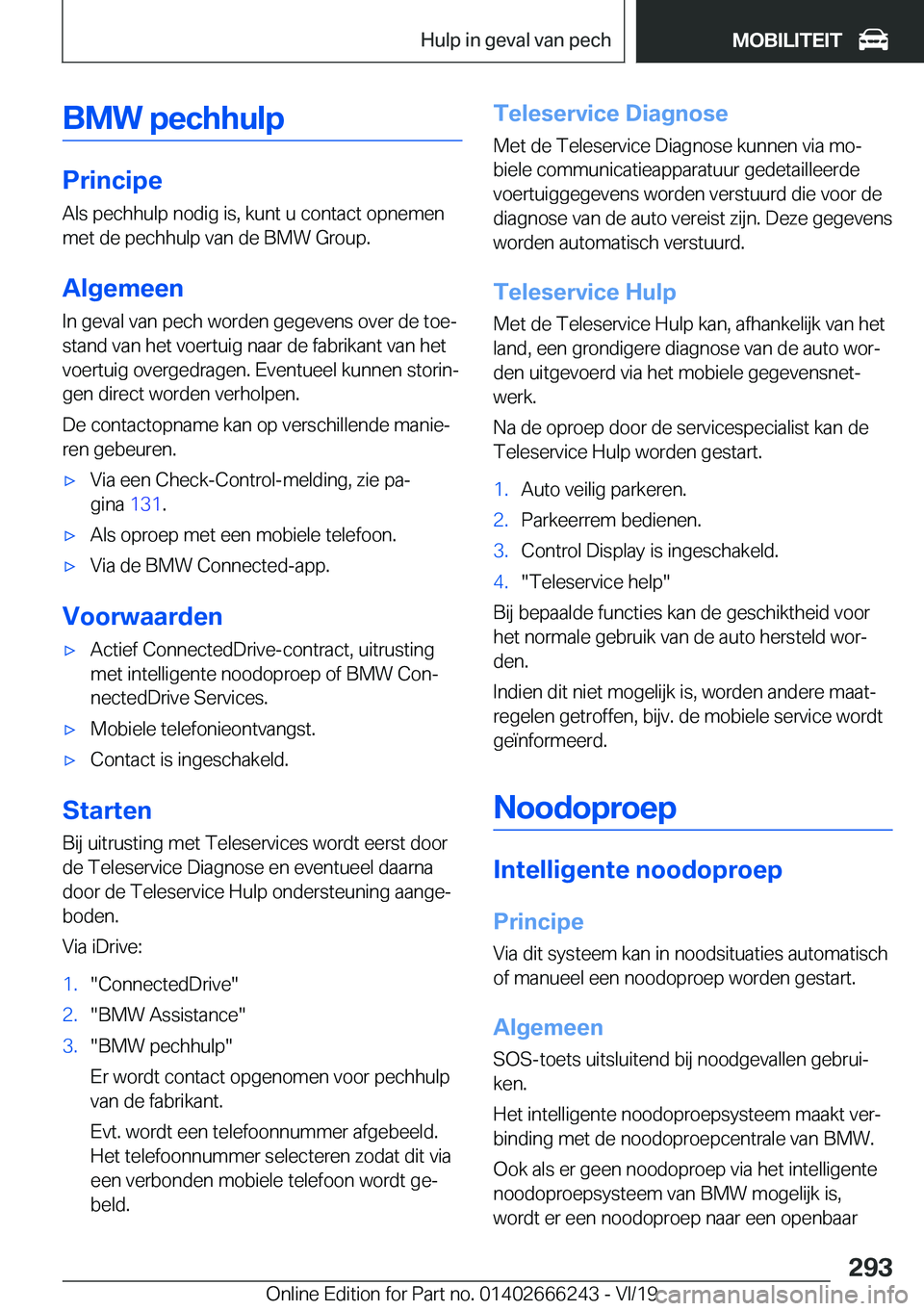 BMW 2 SERIES COUPE 2020  Instructieboekjes (in Dutch) �B�M�W��p�e�c�h�h�u�l�p
�P�r�i�n�c�i�p�e
�A�l�s��p�e�c�h�h�u�l�p��n�o�d�i�g��i�s�,��k�u�n�t��u��c�o�n�t�a�c�t��o�p�n�e�m�e�n �m�e�t��d�e��p�e�c�h�h�u�l�p��v�a�n��d�e��B�M�W��G�r�o�u�p�.
