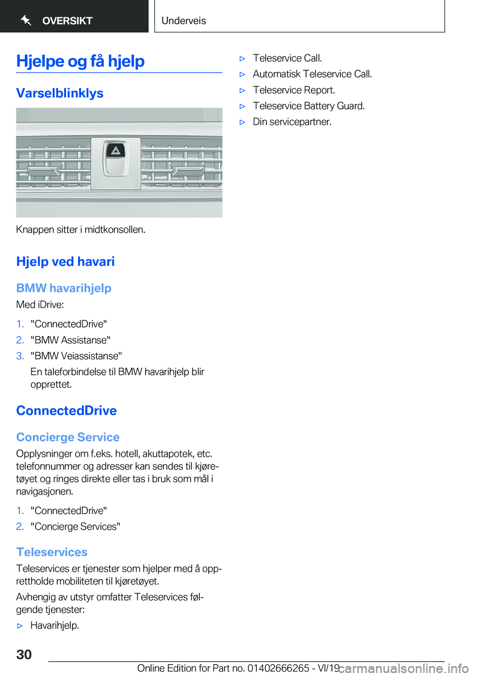 BMW 2 SERIES COUPE 2020  InstruksjonsbØker (in Norwegian) �H�j�e�l�p�e��o�g��f�å��h�j�e�l�p
�V�a�r�s�e�l�b�l�i�n�k�l�y�s
�K�n�a�p�p�e�n��s�i�t�t�e�r��i��m�i�d�t�k�o�n�s�o�l�l�e�n�.
�H�j�e�l�p��v�e�d��h�a�v�a�r�i �B�M�W��h�a�v�a�r�i�h�j�e�l�p
�M�e�d