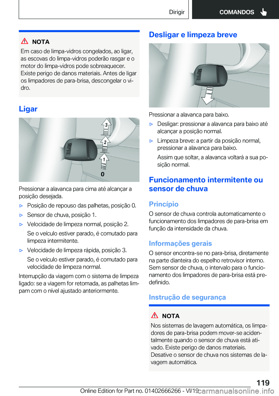 BMW 2 SERIES COUPE 2020  Manual do condutor (in Portuguese) �N�O�T�A
�E�m��c�a�s�o��d�e��l�i�m�p�a�-�v�i�d�r�o�s��c�o�n�g�e�l�a�d�o�s�,��a�o��l�i�g�a�r�,
�a�s��e�s�c�o�v�a�s��d�o��l�i�m�p�a�-�v�i�d�r�o�s��p�o�d�e�r�ã�o��r�a�s�g�a�r��e��o �m�o�t�o