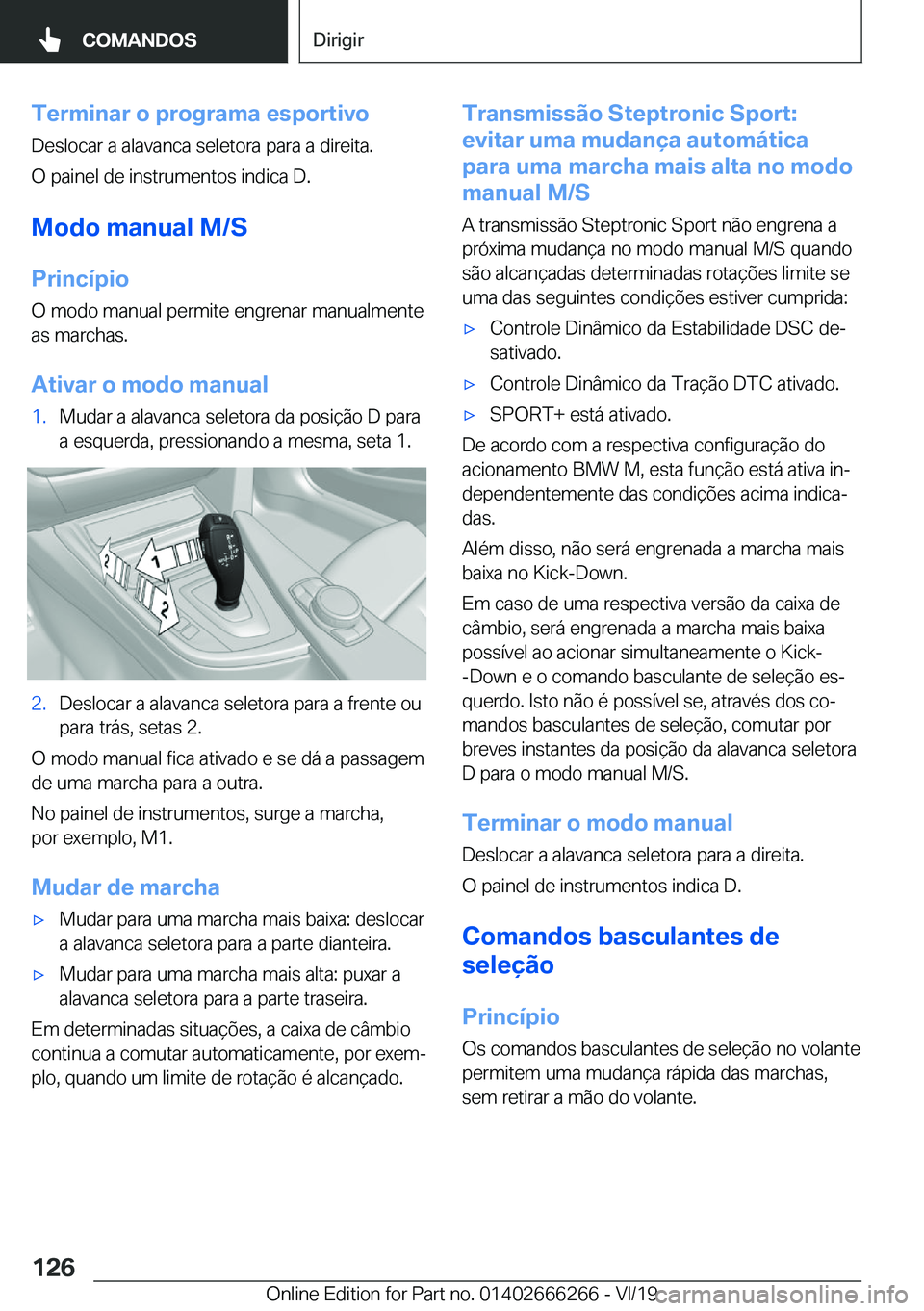 BMW 2 SERIES COUPE 2020  Manual do condutor (in Portuguese) �T�e�r�m�i�n�a�r��o��p�r�o�g�r�a�m�a��e�s�p�o�r�t�i�v�o
�D�e�s�l�o�c�a�r��a��a�l�a�v�a�n�c�a��s�e�l�e�t�o�r�a��p�a�r�a��a��d�i�r�e�i�t�a�.
�O��p�a�i�n�e�l��d�e��i�n�s�t�r�u�m�e�n�t�o�s��i