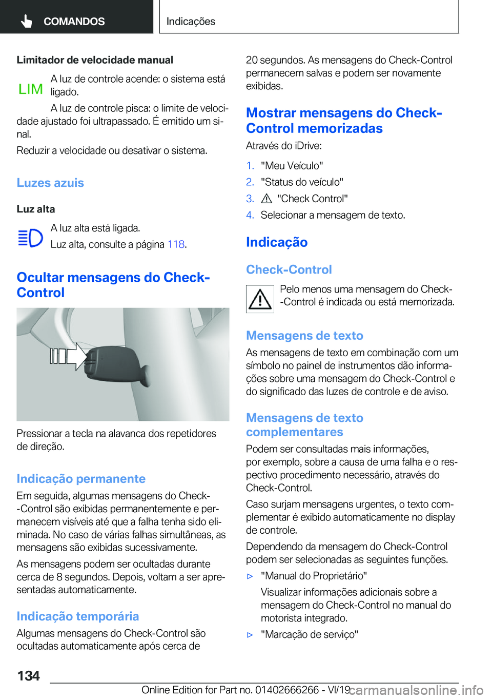 BMW 2 SERIES COUPE 2020  Manual do condutor (in Portuguese) �L�i�m�i�t�a�d�o�r��d�e��v�e�l�o�c�i�d�a�d�e��m�a�n�u�a�l�A��l�u�z��d�e��c�o�n�t�r�o�l�e��a�c�e�n�d�e�:��o��s�i�s�t�e�m�a��e�s�t�á
�l�i�g�a�d�o�.
�A��l�u�z��d�e��c�o�n�t�r�o�l�e��p�i�s�