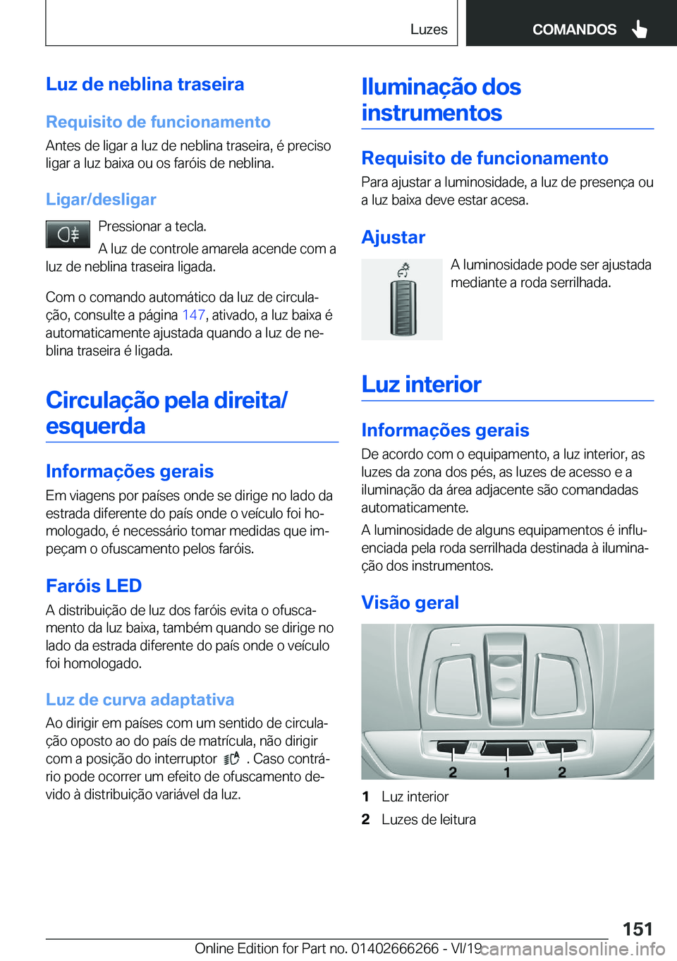 BMW 2 SERIES COUPE 2020  Manual do condutor (in Portuguese) �L�u�z��d�e��n�e�b�l�i�n�a��t�r�a�s�e�i�r�a
�R�e�q�u�i�s�i�t�o��d�e��f�u�n�c�i�o�n�a�m�e�n�t�o �A�n�t�e�s��d�e��l�i�g�a�r��a��l�u�z��d�e��n�e�b�l�i�n�a��t�r�a�s�e�i�r�a�,��é��p�r�e�c�i�