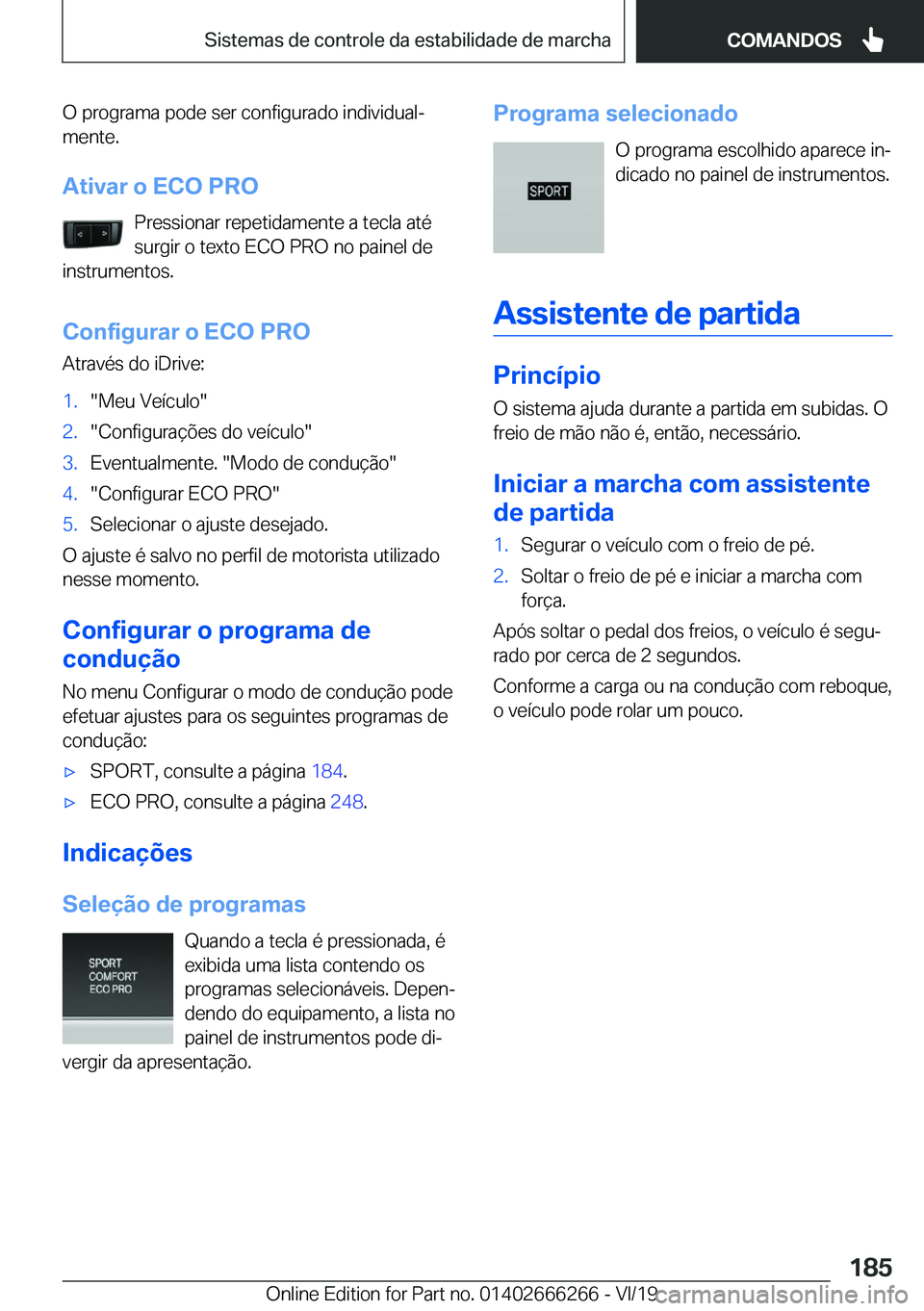 BMW 2 SERIES COUPE 2020  Manual do condutor (in Portuguese) �O��p�r�o�g�r�a�m�a��p�o�d�e��s�e�r��c�o�n�f�i�g�u�r�a�d�o��i�n�d�i�v�i�d�u�a�lª�m�e�n�t�e�.
�A�t�i�v�a�r��o��E�C�O��P�R�O �P�r�e�s�s�i�o�n�a�r��r�e�p�e�t�i�d�a�m�e�n�t�e��a��t�e�c�l�a��