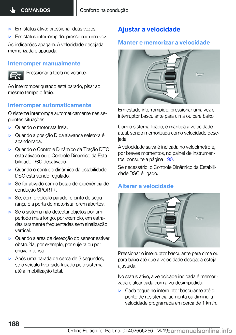 BMW 2 SERIES COUPE 2020  Manual do condutor (in Portuguese) x�E�m��s�t�a�t�u�s��a�t�i�v�o�:��p�r�e�s�s�i�o�n�a�r��d�u�a�s��v�e�z�e�s�.x�E�m��s�t�a�t�u�s��i�n�t�e�r�r�o�m�p�i�d�o�:��p�r�e�s�s�i�o�n�a�r��u�m�a��v�e�z�.
�A�s��i�n�d�i�c�a�