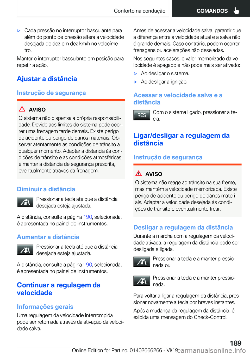 BMW 2 SERIES COUPE 2020  Manual do condutor (in Portuguese) x�C�a�d�a��p�r�e�s�s�ã�o��n�o��i�n�t�e�r�r�u�p�t�o�r��b�a�s�c�u�l�a�n�t�e��p�a�r�a
�a�l�é�m��d�o��p�o�n�t�o��d�e��p�r�e�s�s�ã�o��a�l�t�e�r�a��a��v�e�l�o�c�i�d�a�d�e
�d�e�s�e�j�a�d�a��