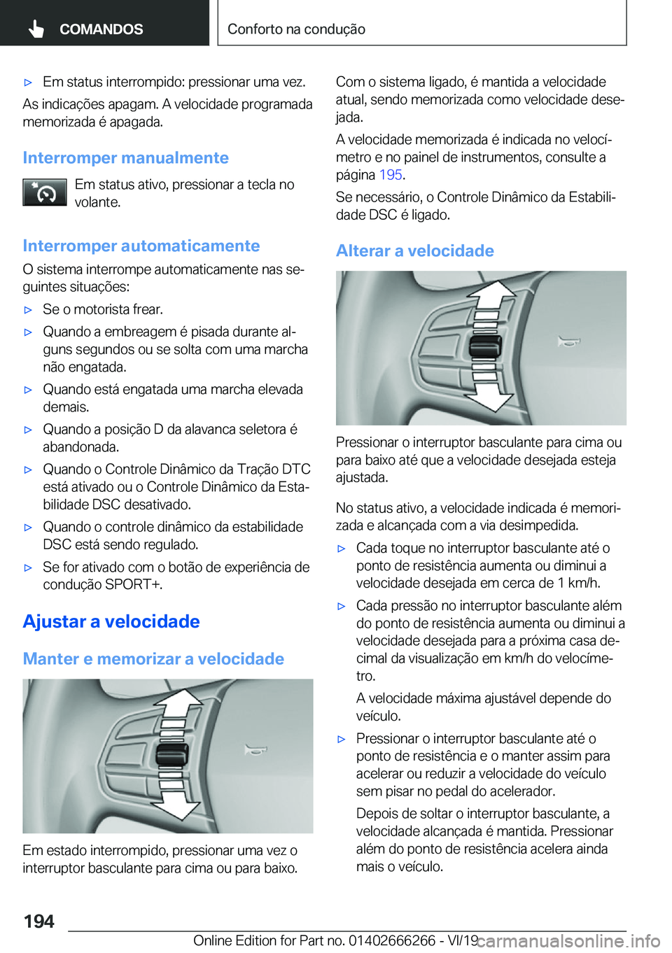 BMW 2 SERIES COUPE 2020  Manual do condutor (in Portuguese) x�E�m��s�t�a�t�u�s��i�n�t�e�r�r�o�m�p�i�d�o�:��p�r�e�s�s�i�o�n�a�r��u�m�a��v�e�z�.
�A�s��i�n�d�i�c�a�