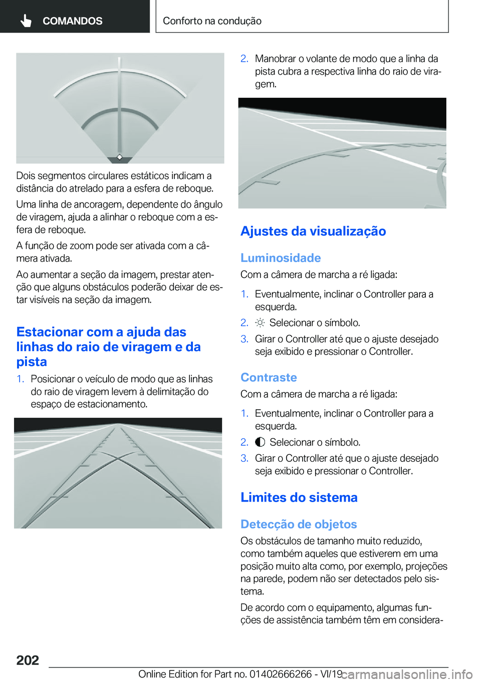 BMW 2 SERIES COUPE 2020  Manual do condutor (in Portuguese) �D�o�i�s��s�e�g�m�e�n�t�o�s��c�i�r�c�u�l�a�r�e�s��e�s�t�á�t�i�c�o�s��i�n�d�i�c�a�m��a
�d�i�s�t�â�n�c�i�a��d�o��a�t�r�e�l�a�d�o��p�a�r�a��a��e�s�f�e�r�a��d�e��r�e�b�o�q�u�e�.
�U�m�a��l�i