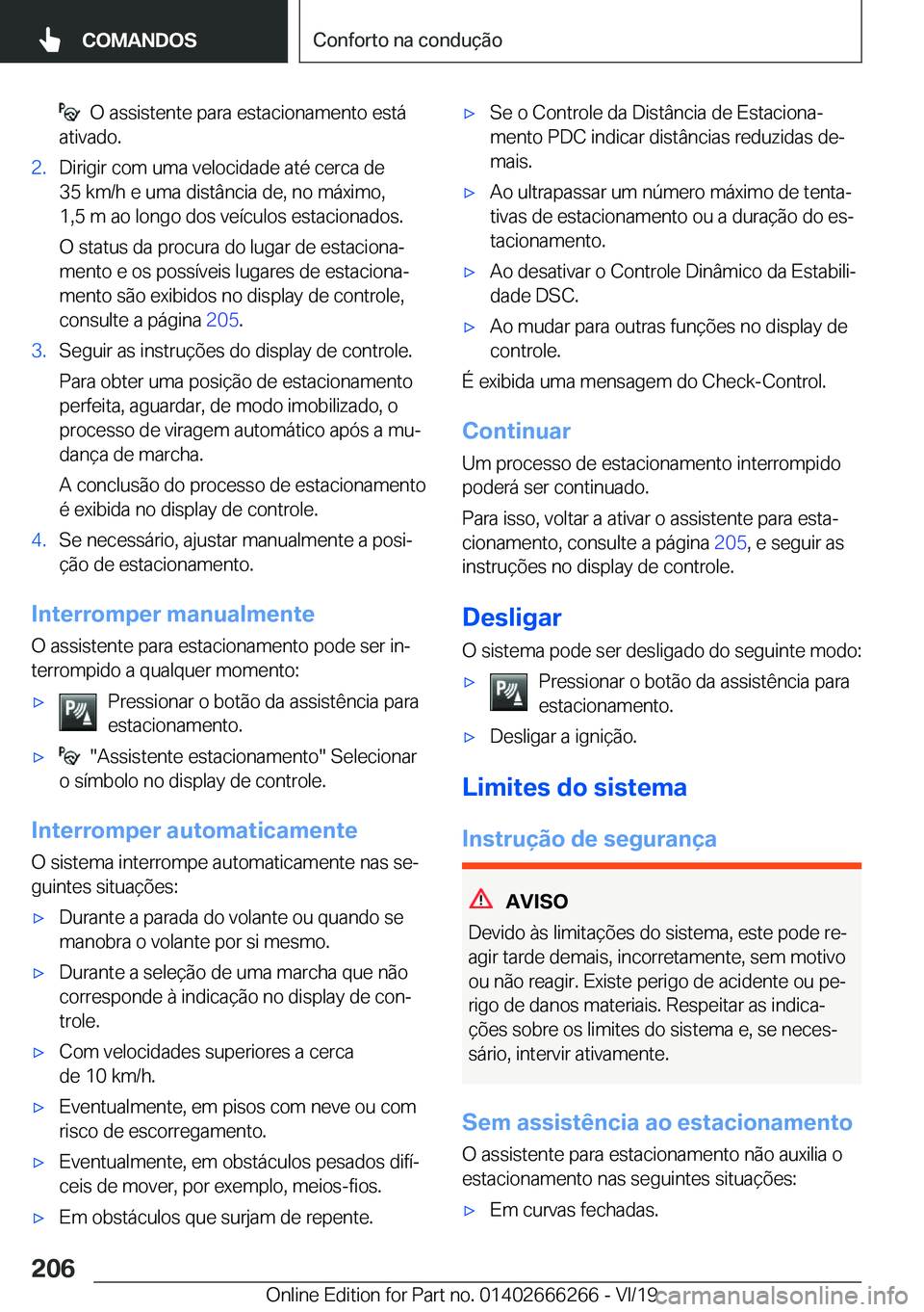 BMW 2 SERIES COUPE 2020  Manual do condutor (in Portuguese) ���O��a�s�s�i�s�t�e�n�t�e��p�a�r�a��e�s�t�a�c�i�o�n�a�m�e�n�t�o��e�s�t�á
�a�t�i�v�a�d�o�.�2�.�D�i�r�i�g�i�r��c�o�m��u�m�a��v�e�l�o�c�i�d�a�d�e��a�t�é��c�e�r�c�a��d�e
�3�5��k�m�/�h��e�