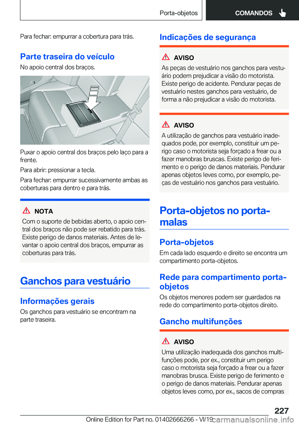 BMW 2 SERIES COUPE 2020  Manual do condutor (in Portuguese) �P�a�r�a��f�e�c�h�a�r�:��e�m�p�u�r�r�a�r��a��c�o�b�e�r�t�u�r�a��p�a�r�a��t�r�á�s�.
�P�a�r�t�e��t�r�a�s�e�i�r�a��d�o��v�e�